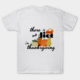 there is no diet in thanksgiving T-Shirt